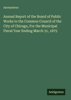 Anonymous | Annual Report Of The Board Of Public Works To The Common Council...