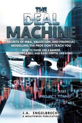The Deal Machine Secrets of M&A, Valuation, and Financi - Paperback NEW JA. ENGE