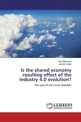 Is the shared economy resulting effect of the Industry 4.0 evolution? Petr Makov