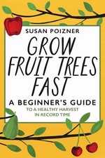 Grow Fruit Trees Fast: A Beginner's Guide to a Healthy Harvest in Record...
