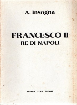 Insogna, A.. Francesco II : König von Neapel