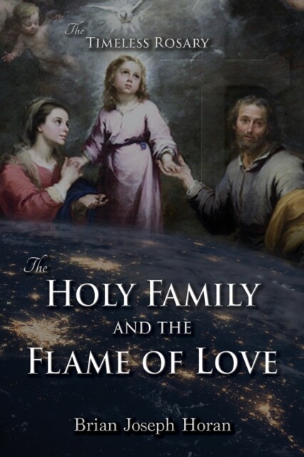 Horan - Holy Family and the Flame of Love The Timeless Rosary The Ho - X555z