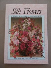 Silk Flowers~Making & Arranging~Hamilton & White~144pp HBWC