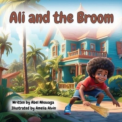 Ali and the Broom: A Children's Picture Book Story from Cameroon Africa by Ameli