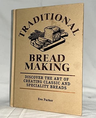 Traditional Bread Baking: Discover the Art of Creating Classic an by  1907231269