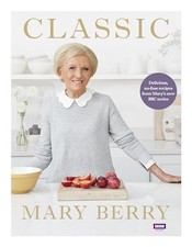 Classic: Delicious, no-fuss recipes from Mary�"s new BBC series by Berry, Mary