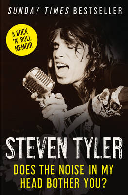 Does the Noise in My Head Bother You?: The Autobiography by Steven Tyler...