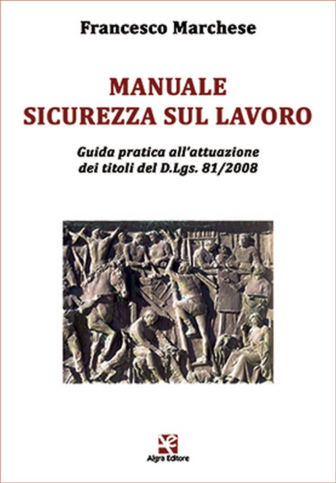 Manuale Sicurezza sul Lavoro	 di Francesco Marchese,  Algra Editore