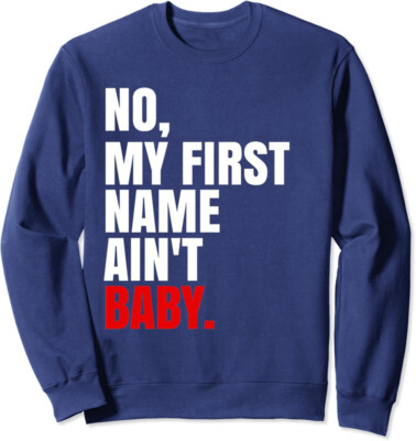 #ad #ad Funny Saying No My First Name Ain#x27;t Baby Humor Unisex Crewneck Sweatshirt $22.49
