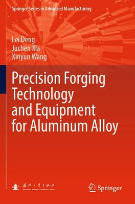 Precision Forging Technology and Equipment for Aluminum Alloy Lei Deng (u. a.)