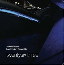 Twentysix Three by Aldevis Tibaldi/London Jazz Ensemble [CD]