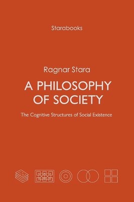 Eine Philosophie der Gesellschaft: Die kognitiven Strukturen der sozialen Existenz von Ragnar 