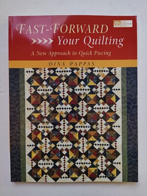 Fast-Forward Your Quilting: A New Approach to Quick Piecing by Dina Pappas - NEW