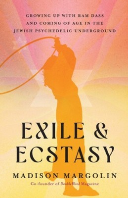 Exile & Ecstasy: Growing Up with Ram Dass and Coming of Age in the Jewish