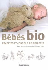 Bébés bio : Recettes et conseils de bien-être, Sioux Berger et  Frédérique Thyss