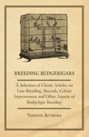 Various | Breeding Budgerigars - A Selection Of Classic Articles On...