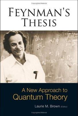 Feynman's Thesis: A New Approach to Quantum Theory, Brown, Laurie M.,Feynman, Ri