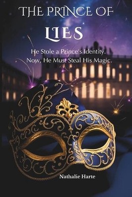 The Prince of Lies: He Stole a Prince's Identity. Now, He Must Steal His Magic.
