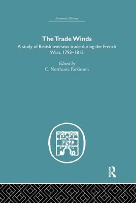 Trade Winds : A Study of British Overseas Trade During the French Wars 1793-1...