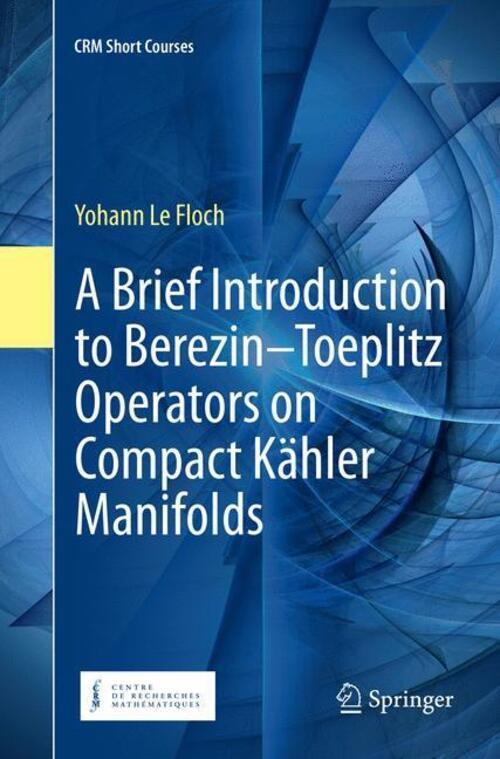 Yohann Le Floch | A Brief Introduction To Berezin¿toeplitz Operators