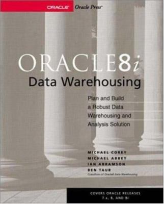 Oracle 8i Data Warehousing: Plan and Build a Robust Data Warehousing and...