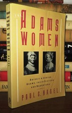 Nagel, Paul C.  THE ADAMS WOMEN Abigail and Louisa Adams, Their Sisters and Daug