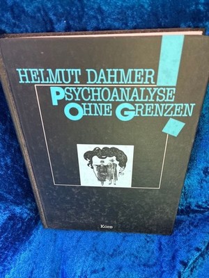 Psychoanalyse ohne Grenzen - Aufsätze, Kontroversen Dahmer, Helmut: