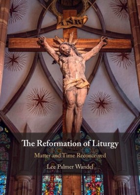 THE REFORMATION OF LITURGY by WANDEL LEE PALMER Hardback Self Help Business