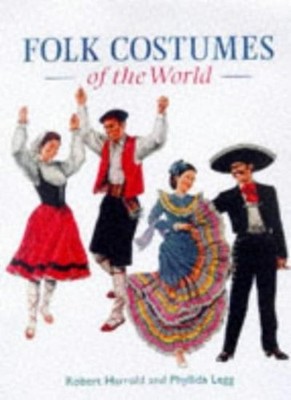 Folk Costumes Of The World By Robert Harrold, Phyllida Legg. 978