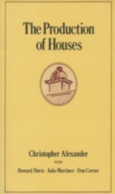 The Production of Houses (Center for Environmental Structure Series) by 