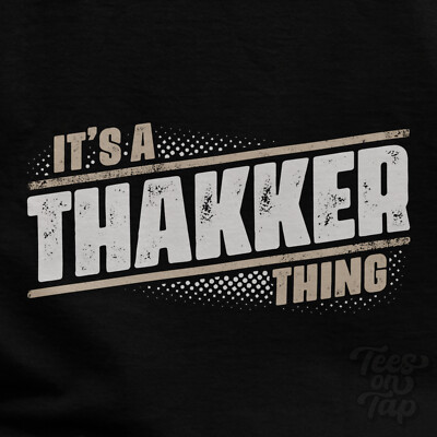 IT'S A THAKKER THING T-SHIRT name surname funny family gift idea