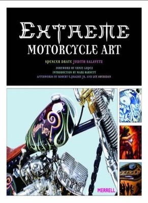 Extreme Motorcycle Art,Spencer Drate, Judith Salavetz