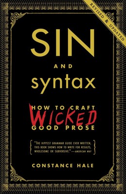 Sin and Syntax | How to Craft Wicked Good Prose | Constance Hale | Englisch
