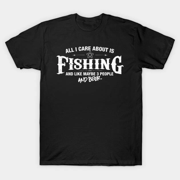 All i Care About is Fishing Made in Australia T-Shirt