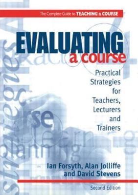 Evaluating a Course : Practical Strategies for Teachers, Lecturers and Traine...
