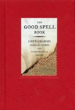 The Good Spell Book: Love, Charms, Magical Cures & ... by Kemp, Gillian Hardback