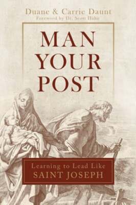 Man Your Post: Learning to Lead Like St. Joseph by Carrie Schuchts Daunt: Used