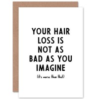 Your Hair Loss Is Not As Bad As You Imagine Birthday Bald Blank Greeting Card