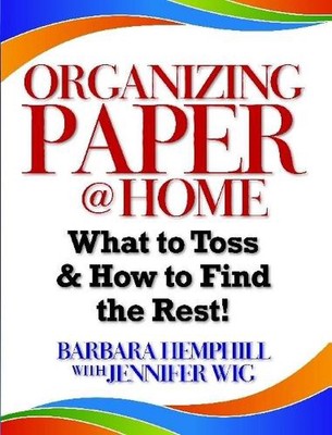 Organizing Paper @ Home: What to Toss and How to Find the Rest by Barbara Hemphi