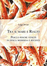 Luigi Divari Tra il mare e Rialto. Pesci e pesche venete (Paperback) (UK IMPORT)