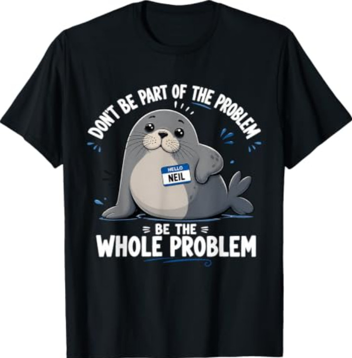 Camiseta Neil The Seal Don't Be Part of The Problem Linda Humor Animal
