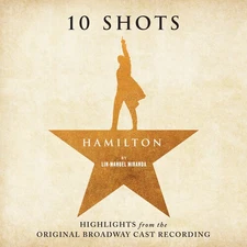 Lin-Manuel Miranda - Hamilton: 10 Shots (Highlights From The Original Broadway C