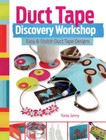 Duct Tape Discovery Workshop: Easy and Stylish Duct Tape Designs - GOOD