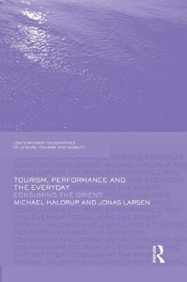 Tourism, Performance and the Everyday: Consuming the Orient by Jonas Larsen, ...