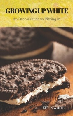 Weiß aufwachsen: Ein Oreos Leitfaden zum Einpassen von Kevin Lyle White [Taschenbuch]