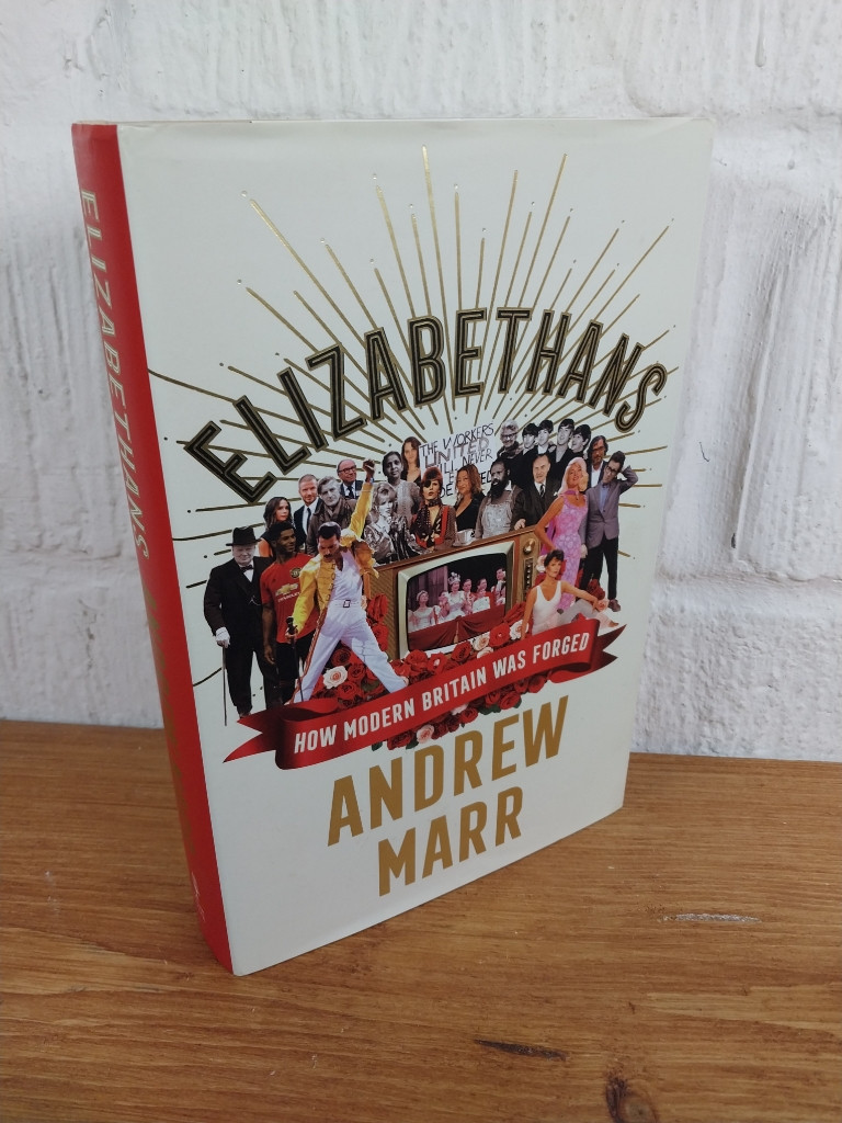 Elizabethans: How Modern Britain Happened — Andrew Marr Hardcover