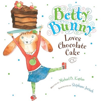 Betty Bunny Loves Chocolate Cake - Kaplan, Michael|Jorisch, Stephane - Good ...