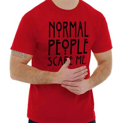 Normal People Scare Me Horror TV Show Gift Womens or Mens Crewneck T Shirt Tee
