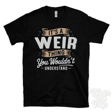 IT'S A WEIR THING YOU WOULDN'T UNDERSTAND T-SHIRT name surname family gift