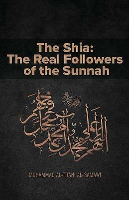 The Shia: The Real Followers of the Sunnah by Muhammad Al-Tijani (Paperback, ...